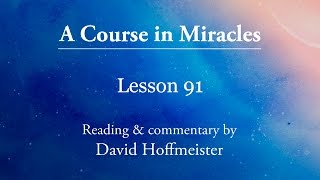 ACIM Lessons 91 quotMiracles are seen in lightquot Plus Text with David Hoffmeister A Course In Miracles [upl. by Thaddaus]