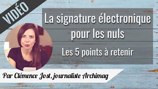 La signature électronique pour les nuls  les 5 points à retenir [upl. by Lagas428]