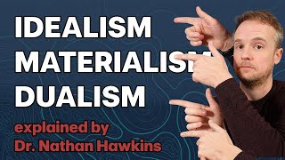 Idealism vs Materialism vs Dualism and others [upl. by Ressay]