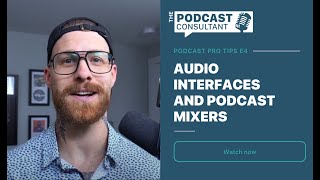 Podcast Pro Tips E4 Audio Interfaces amp Podcast Mixers [upl. by Nyleaj129]