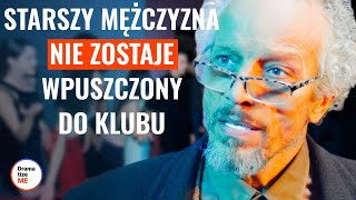 STARSZY MĘŻCZYZNA NIE ZOSTAJE WPUSZCZONY DO KLUBU  DramatizeMePolska [upl. by Janette]