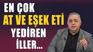 İşte En çok At ve Eşek eti yedirilen iller [upl. by Essyla]