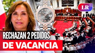 CONGRESO rechazó 2 MOCIONES DE VACANCIA contra DINA BOLUARTE por CASO ROLEX  LR [upl. by Assetan]