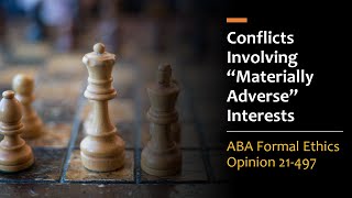 Conflicts Involving quotMaterially Adversequot Interests  ABA Formal Ethics Opinion 497 [upl. by Barbaresi]