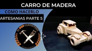 Como hacer un carro de madera  Artesanías parte 5 [upl. by Madid456]