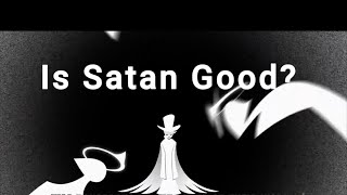 Is Satan Good [upl. by Ritch]