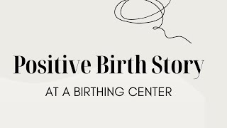 Positive Birth Story at a Birthing Center  Natural Childbirth  The Bradley Method Birth [upl. by Ellehcan]