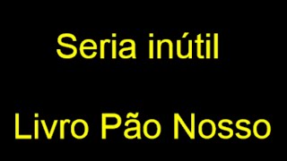 Seria inútil [upl. by Holder]