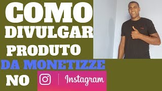 3 Como Divulgar Produtos da Monetizze no Instagram Youtube [upl. by Ahsil]