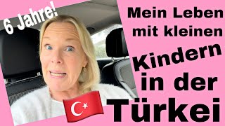 Mein Leben mit kleinen Kindern in der Türkei 6 Jahre lang [upl. by Hirai]