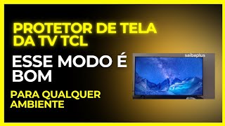 protetor de tela da tv tcl esse modo é bom para qualquer ambiente [upl. by Rollet806]