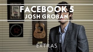 Josh Groban  The Facebook 5 Extras [upl. by Gamber]