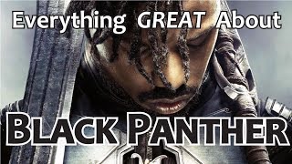 Everything GREAT About Black Panther [upl. by Gabbi40]