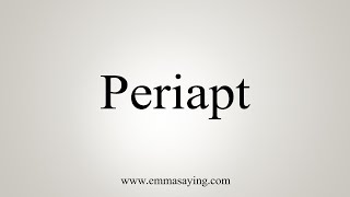 How To Say Periapt [upl. by Lumbard239]