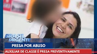 Auxiliar de classe é presa preventivamente por abuso sexual em escola  Brasil Urgente [upl. by Trawets943]