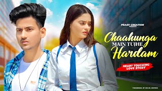 Chahunga Main Tujhe Hardam  Satyajeet Jena  Heart Touching Love story  New Hindi Song  PRASV Cre [upl. by Edmee]