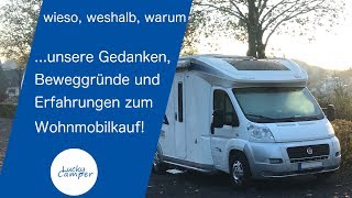 wieso weshalb warum unsere Gedanken Beweggründe und Erfahrungen zum Wohnmobilkauf  Lucky Camper [upl. by Chic16]