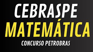 MATEMÁTICA BANCA CEBRASPE CONCURSO PETROBRAS [upl. by Alana]