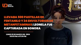 Llevaba 500 pastillas de fentanilo y 24 envoltorios de metanfetaminasLeonila es capturada en Sonora [upl. by Ennaed]