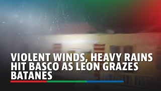 Violent winds heavy rains hit Basco as Leon grazes Batanes [upl. by Ajar]