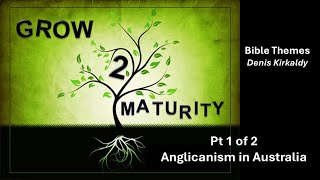 Grow to Maturity Anglicanism in Australia Part 1 of 2 Denis Kirkaldy [upl. by Agamemnon]