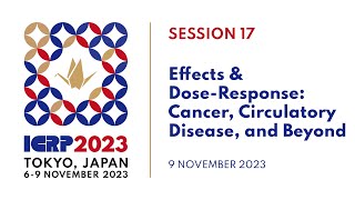 ICRP 2023  Session 17 Effects and DoseResponse  Cancer Circulatory Disease amp Beyond [upl. by Spooner]