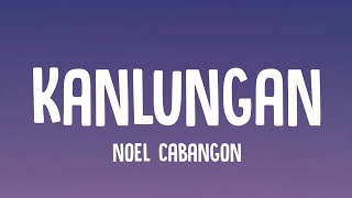 Noel Cabangon  Kanlungan Lyrics [upl. by Euqinemod]