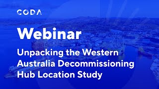 Webinar  Unpacking the CODA Western Australia Decommissioning Hub Study [upl. by Airad]