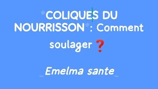 COLIQUES DU NOURRISSON COMMENT SOULAGER [upl. by Brout]