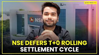 NSE Defers T0 Rolling Settlement Cycle Implementation Key Updates 📢 [upl. by Allain]