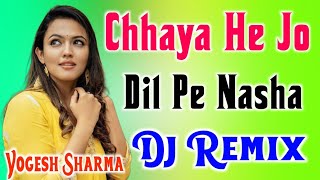 chaya hai jo dil pe kya nasha hai dj song dj remix Dj Yogesh Sharma [upl. by Luz986]