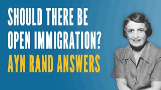 Should There Be Open Immigration Ayn Rand Answers [upl. by Broadbent657]