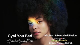 Gyal You Bad Afrobeat and Dancehall Fusion Ghana Vibes [upl. by Ytitsahc]