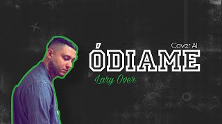 Ódiame  Lary Over AI  Dimelojevil X EDGARBKO [upl. by Charley397]