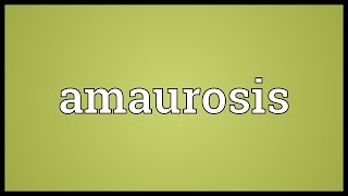 Amaurosis Meaning [upl. by Dudley424]