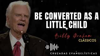 Billys Sermons  Be Converted as a little child  BillyGraham God Jesus Christ [upl. by Haas]