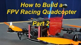 How to Build a FPV Racing Quadcopter Part 2 of 2 [upl. by Rucker]