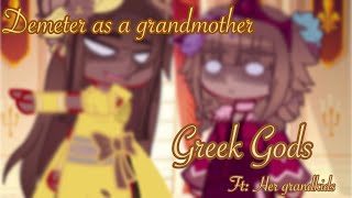 Demeter as a grandmother A u b b i e  Greek Gods  Ft Her grandkids  Read Desc [upl. by Edmondo]