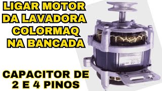 ligação do motor da lavadora colormaq na bancada com capacitor de 2 pinos e 4 pinos  disjuntor [upl. by Aerbua]