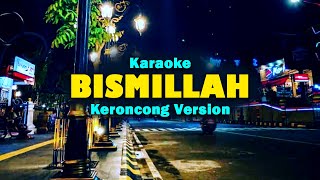 BISMILLAH  Karaoke  Keroncong Version Cover [upl. by Yttiy]