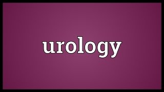 Urology Meaning [upl. by Tihom401]