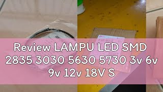 Review LAMPU LED SMD 2835 3030 5630 5730 3v 6v 9v 12v 18V SUPER TERANG PENGGANTIAN CHIP LED SMD [upl. by Leschen]