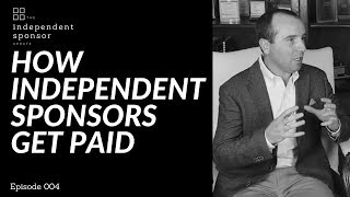 How Independent Sponsors Get Paid  Ep 004 [upl. by Drislane]