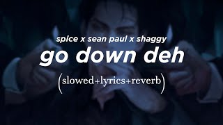 spice sean paul shaggy  go down deh  𝑆𝑙𝑜𝑤𝑒𝑑  𝐿𝑦𝑟𝑖𝑐𝑠  𝑟𝑒𝑣𝑒𝑟𝑏 [upl. by Ndnarb]