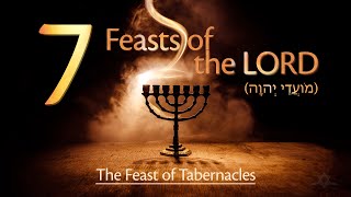 The Seven Feasts of the LORD  The Feast of Tabernacles חָג הָסֻּכּוֺת [upl. by Alig]