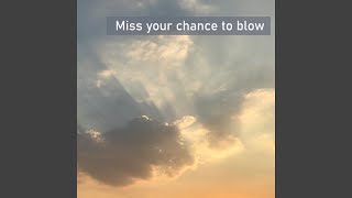 Miss your chance to blow [upl. by Roach487]