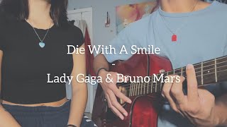 Die With A Smile  Lady Gaga amp Bruno Mars Cover [upl. by Fesoy]