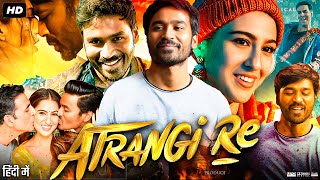 Atrangi Re Full Movie HD  Akashy Kumar  Dhanush  Sara Ali Khan  Intresting Facts amp Review [upl. by Bryanty159]