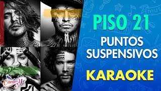 Piso 21  Puntos Suspensivos Vídeo Oficial Karaoke  CantoYo [upl. by Acirrehs573]