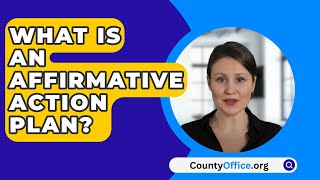 What Is An Affirmative Action Plan  CountyOfficeorg [upl. by Nicolau]